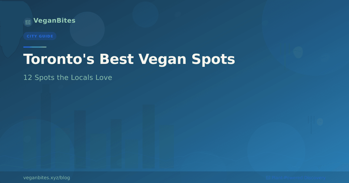 Toronto's Best Vegan Restaurants: 12 Spots the Locals Love